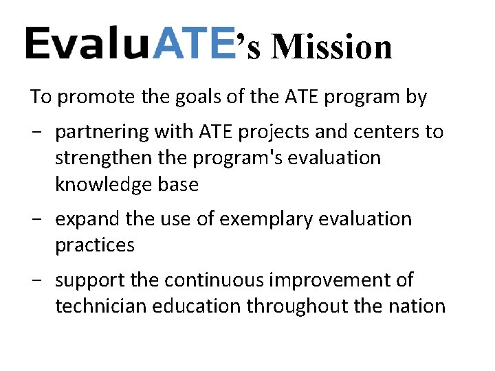 ’s Mission To promote the goals of the ATE program by - partnering with