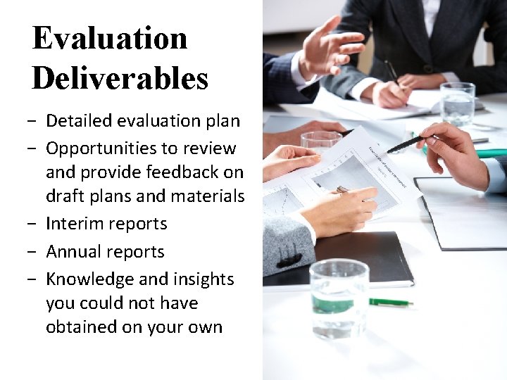 Evaluation Deliverables - Detailed evaluation plan - Opportunities to review and provide feedback on