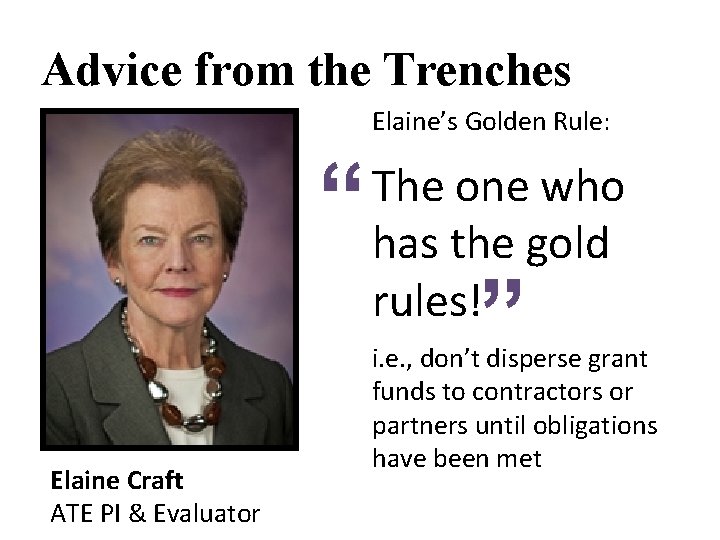 Advice from the Trenches Elaine’s Golden Rule: Elaine Craft ATE PI & Evaluator “