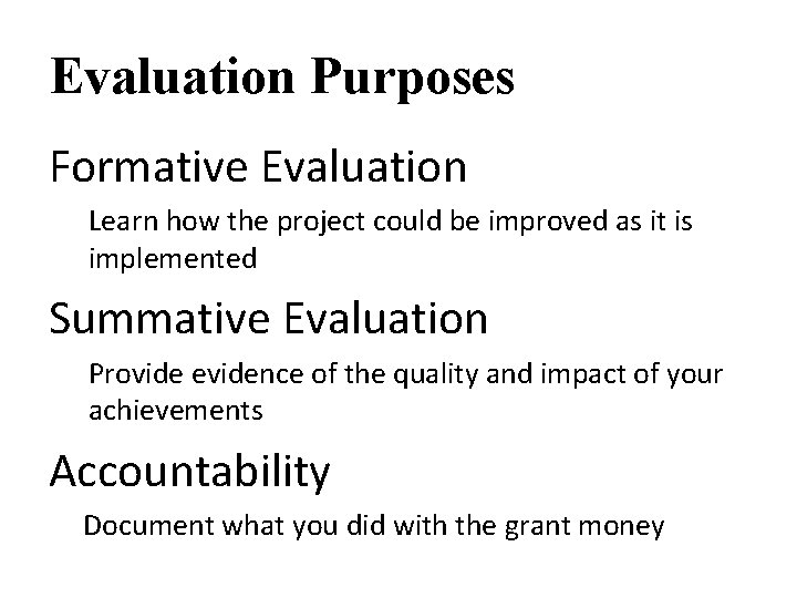 Evaluation Purposes Formative Evaluation Learn how the project could be improved as it is