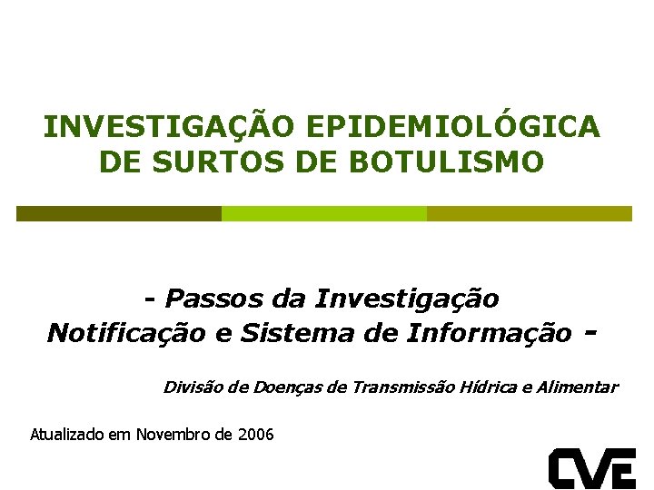 INVESTIGAÇÃO EPIDEMIOLÓGICA DE SURTOS DE BOTULISMO - Passos da Investigação Notificação e Sistema de