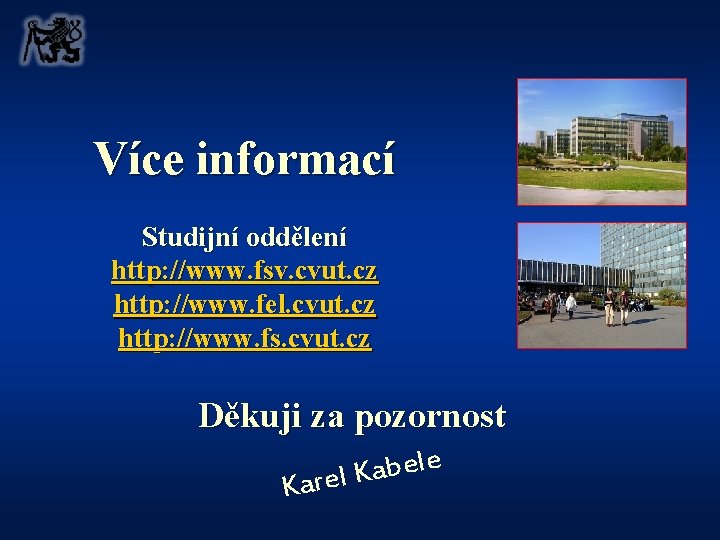 Více informací Studijní oddělení http: //www. fsv. cvut. cz http: //www. fel. cvut. cz