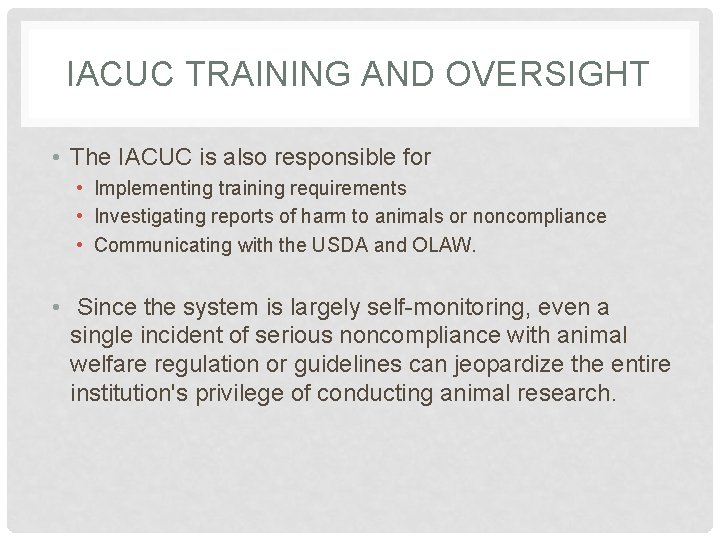 IACUC TRAINING AND OVERSIGHT • The IACUC is also responsible for • Implementing training