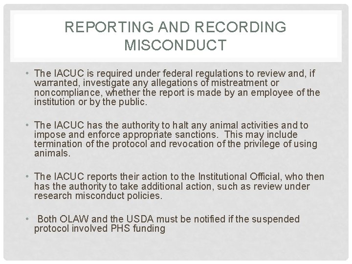 REPORTING AND RECORDING MISCONDUCT • The IACUC is required under federal regulations to review
