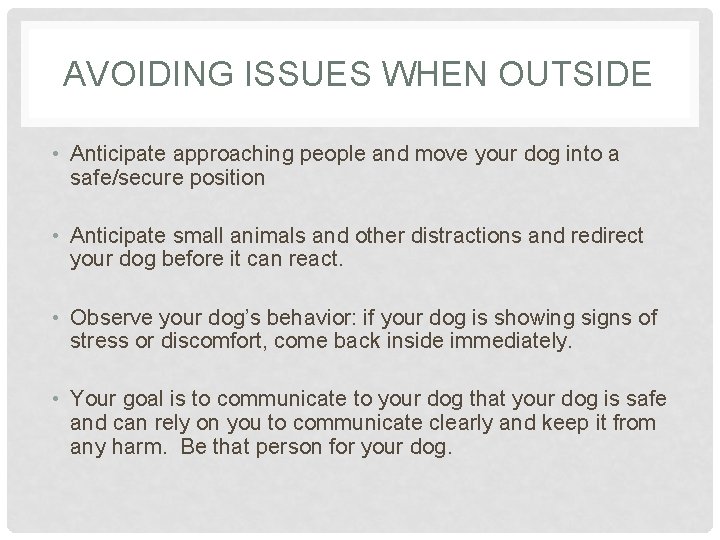AVOIDING ISSUES WHEN OUTSIDE • Anticipate approaching people and move your dog into a