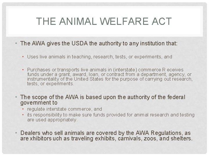 THE ANIMAL WELFARE ACT • The AWA gives the USDA the authority to any
