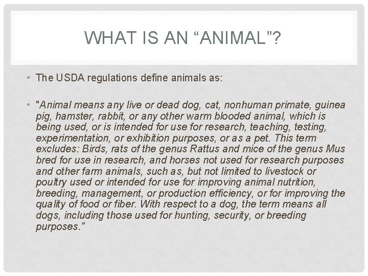 WHAT IS AN “ANIMAL”? • The USDA regulations define animals as: • "Animal means