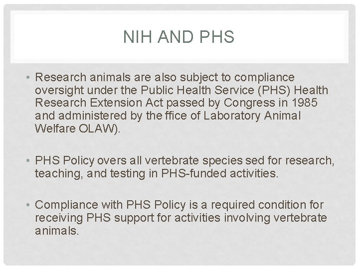 NIH AND PHS • Research animals are also subject to compliance oversight under the