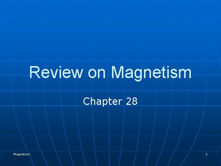 Review on Magnetism Chapter 28 Magnetism 1 