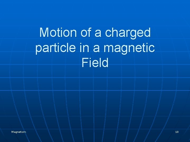 Motion of a charged particle in a magnetic Field Magnetism 18 