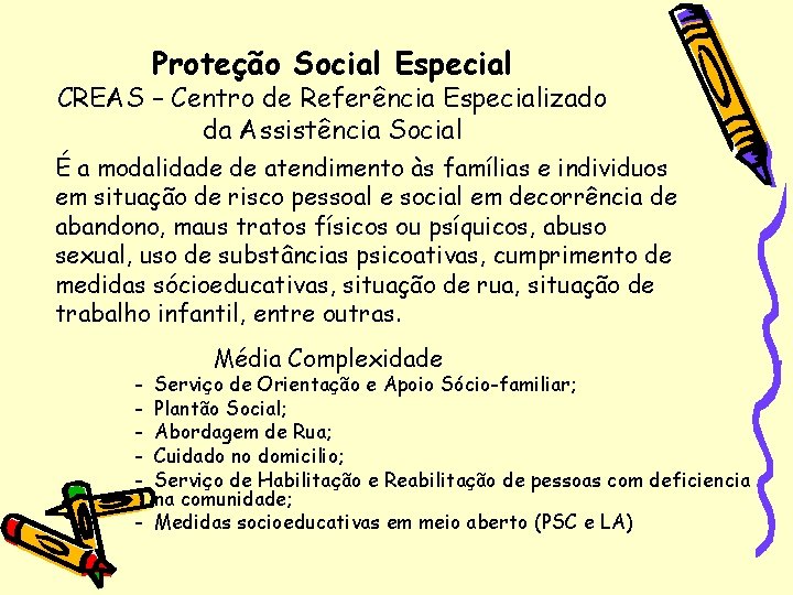 Proteção Social Especial CREAS – Centro de Referência Especializado da Assistência Social É a