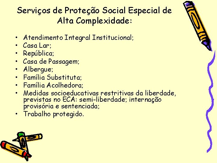 Serviços de Proteção Social Especial de Alta Complexidade: • • Atendimento Integral Institucional; Casa