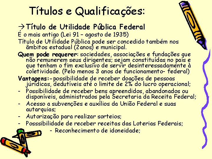 Títulos e Qualificações: Título de Utilidade Pública Federal É o mais antigo (Lei 91