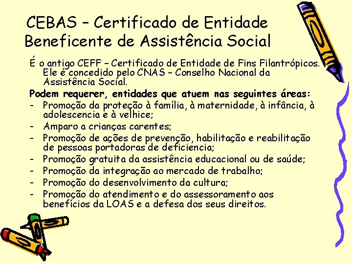 CEBAS – Certificado de Entidade Beneficente de Assistência Social É o antigo CEFF –