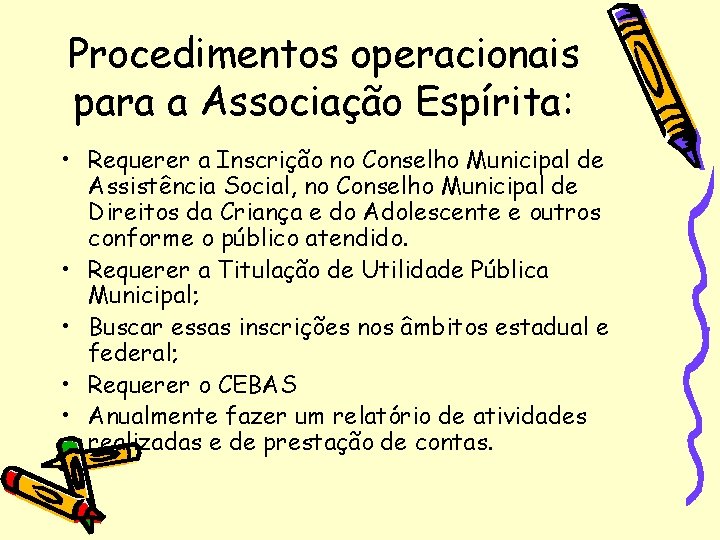 Procedimentos operacionais para a Associação Espírita: • Requerer a Inscrição no Conselho Municipal de