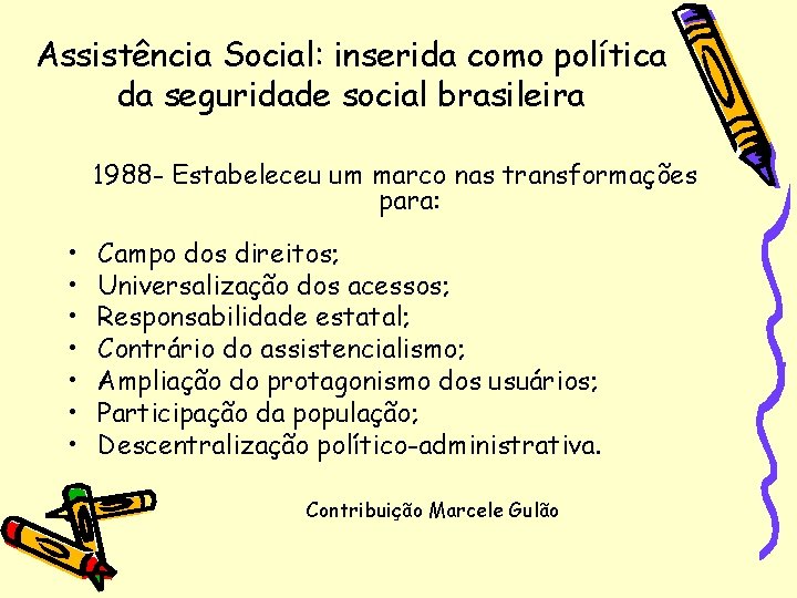 Assistência Social: inserida como política da seguridade social brasileira 1988 - Estabeleceu um marco