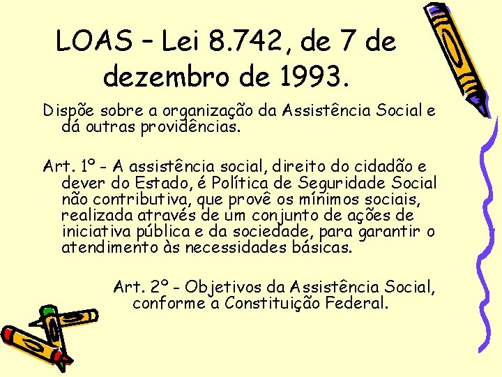 LOAS – Lei 8. 742, de 7 de dezembro de 1993. Dispõe sobre a