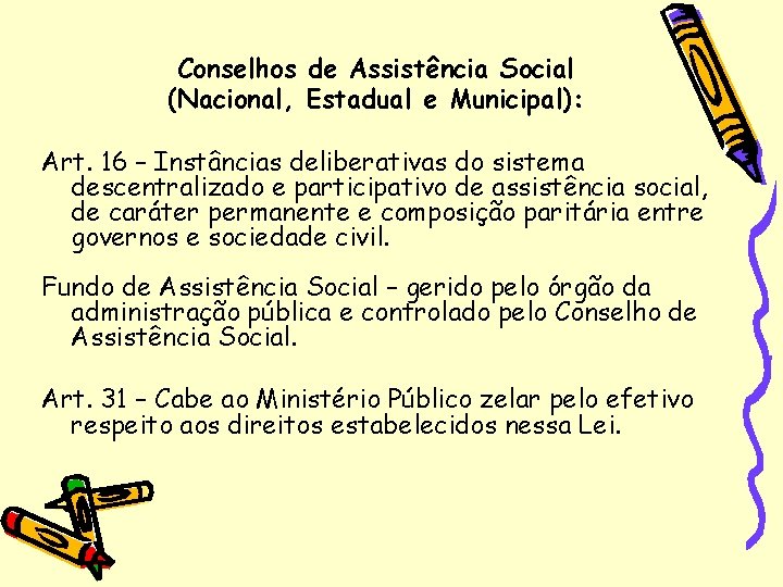 Conselhos de Assistência Social (Nacional, Estadual e Municipal): Art. 16 – Instâncias deliberativas do