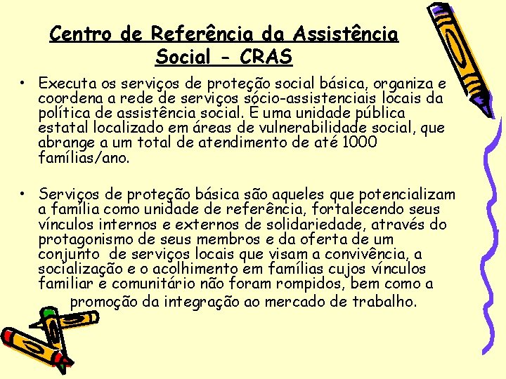 Centro de Referência da Assistência Social - CRAS • Executa os serviços de proteção