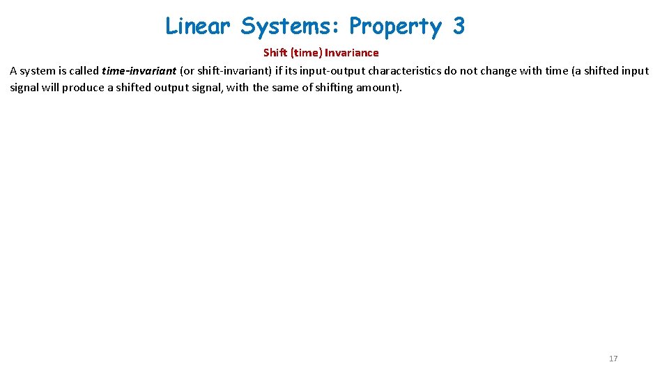 Linear Systems: Property 3 Shift (time) Invariance A system is called time-invariant (or shift-invariant)