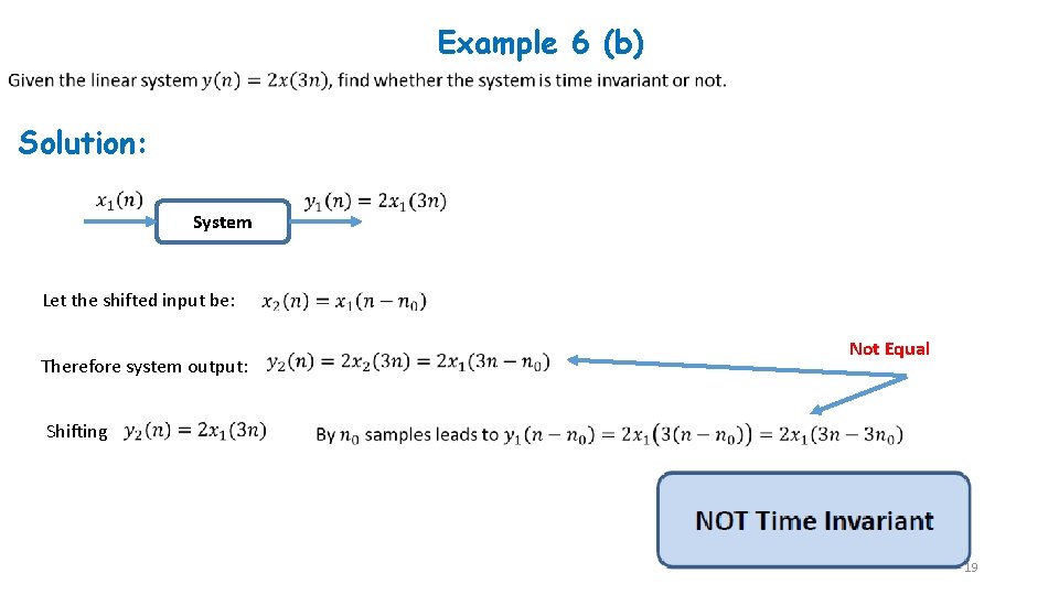 Example 6 (b) Solution: System Let the shifted input be: Therefore system output: Not