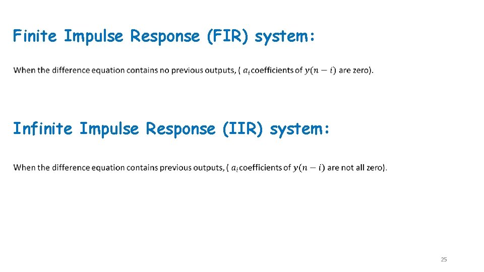 Finite Impulse Response (FIR) system: Infinite Impulse Response (IIR) system: 25 