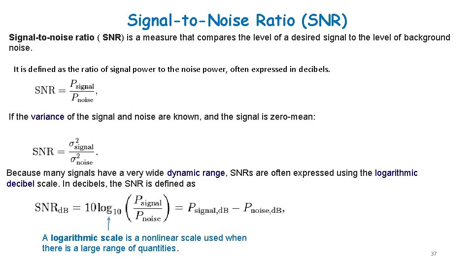 Signal-to-Noise Ratio (SNR) Signal-to-noise ratio ( SNR) is a measure that compares the level