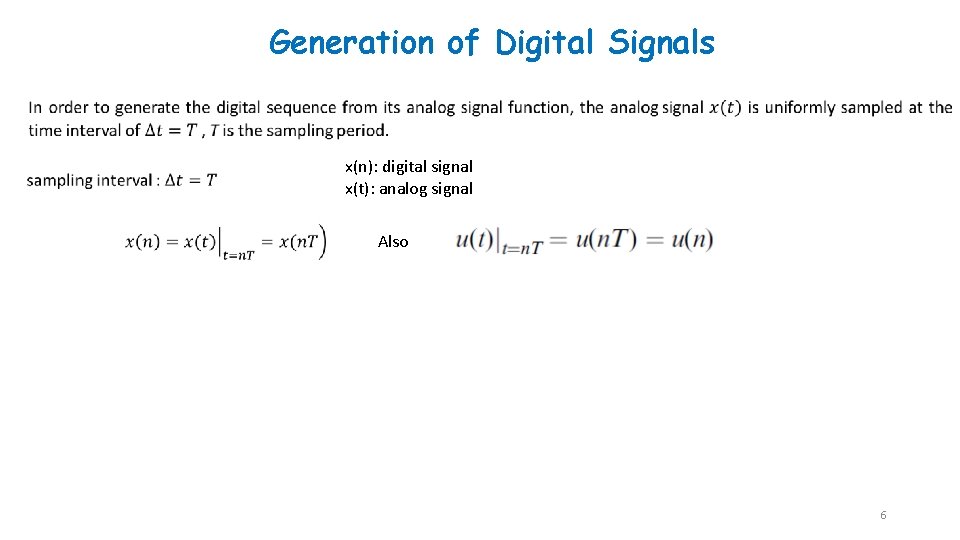 Generation of Digital Signals x(n): digital signal x(t): analog signal Also 6 