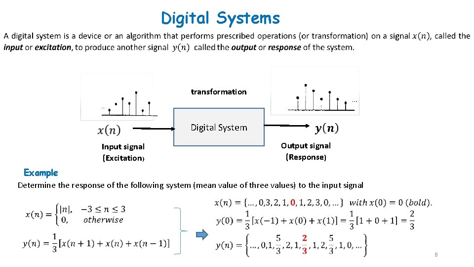 Digital Systems transformation Digital System Input signal (Excitation) Output signal (Response) Example Determine the