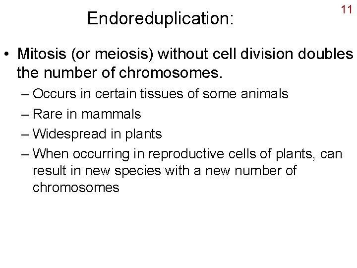 Endoreduplication: 11 • Mitosis (or meiosis) without cell division doubles the number of chromosomes.
