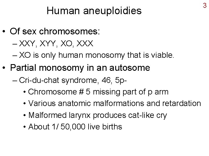 Human aneuploidies • Of sex chromosomes: – XXY, XYY, XO, XXX – XO is