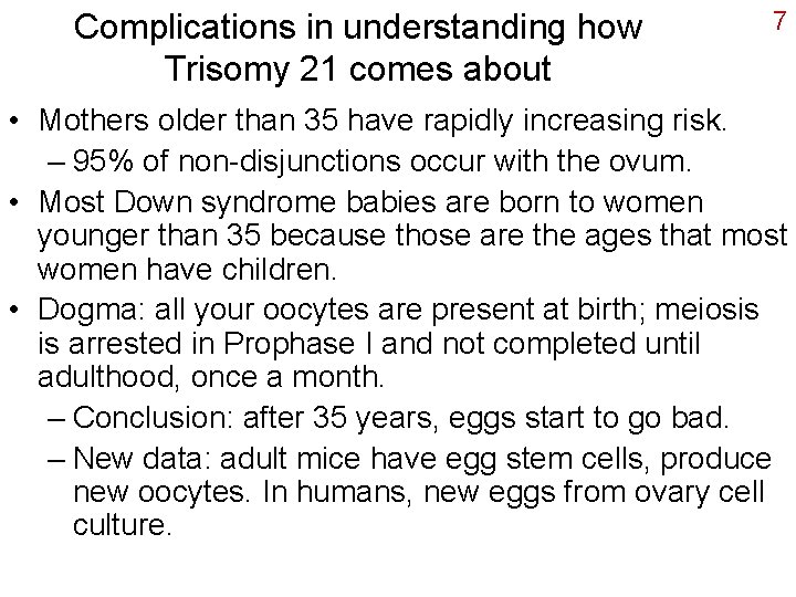 Complications in understanding how Trisomy 21 comes about 7 • Mothers older than 35