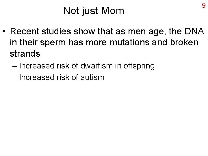 Not just Mom 9 • Recent studies show that as men age, the DNA