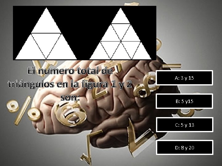 El numero total de triángulos en la figura 1 y 2 son: A: 3