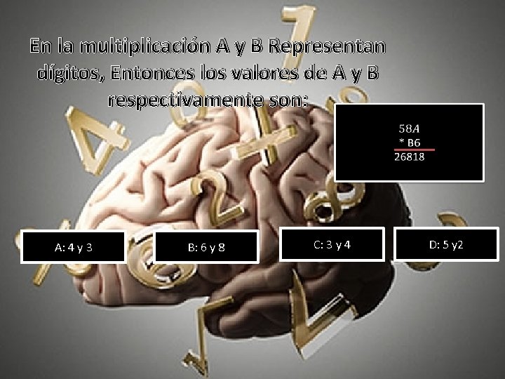 En la multiplicación A y B Representan dígitos, Entonces los valores de A y