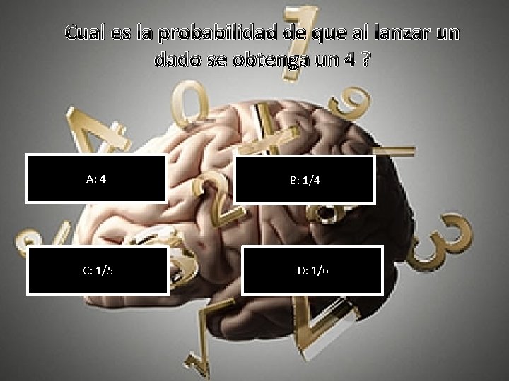 Cual es la probabilidad de que al lanzar un dado se obtenga un 4