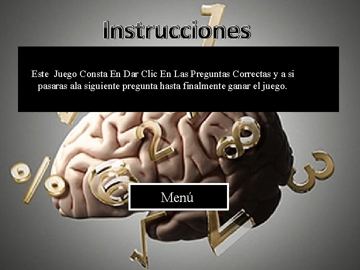 Instrucciones Este Juego Consta En Dar Clic En Las Preguntas Correctas y a si