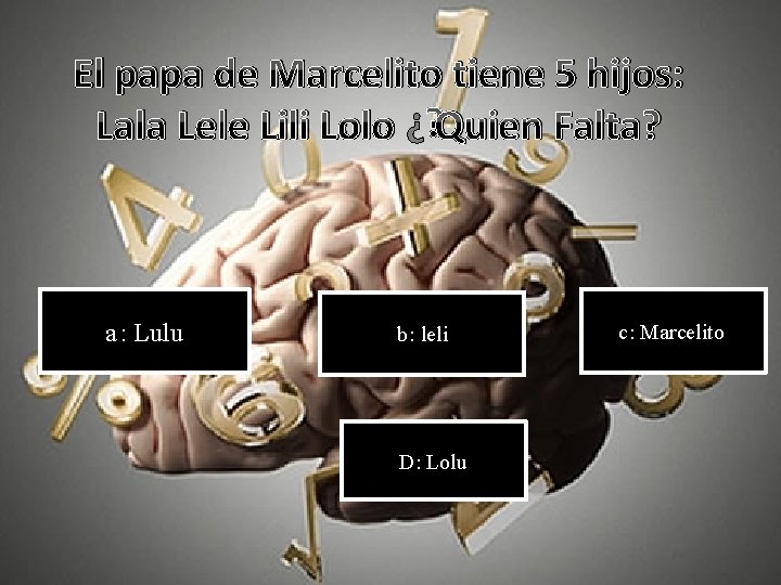 El papa de Marcelito tiene 5 hijos: Lala Lele Lili Lolo ¿ Quien Falta?