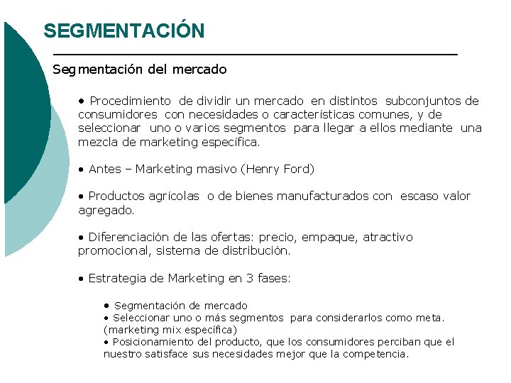SEGMENTACIÓN Segmentación del mercado • Procedimiento de dividir un mercado en distintos subconjuntos de SEGMENTACIÓN Segmentación del mercado • Procedimiento de dividir un mercado en distintos subconjuntos de
