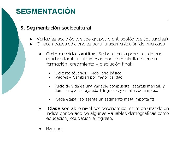SEGMENTACIÓN 5. Segmentación sociocultural • • Variables sociológicas (de grupo) o antropológicas (culturales) Ofrecen SEGMENTACIÓN 5. Segmentación sociocultural • • Variables sociológicas (de grupo) o antropológicas (culturales) Ofrecen