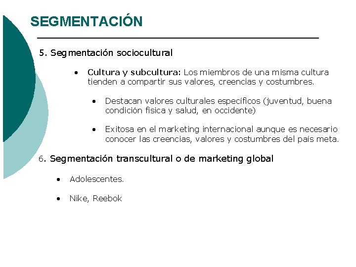 SEGMENTACIÓN 5. Segmentación sociocultural • Cultura y subcultura: Los miembros de una misma cultura SEGMENTACIÓN 5. Segmentación sociocultural • Cultura y subcultura: Los miembros de una misma cultura