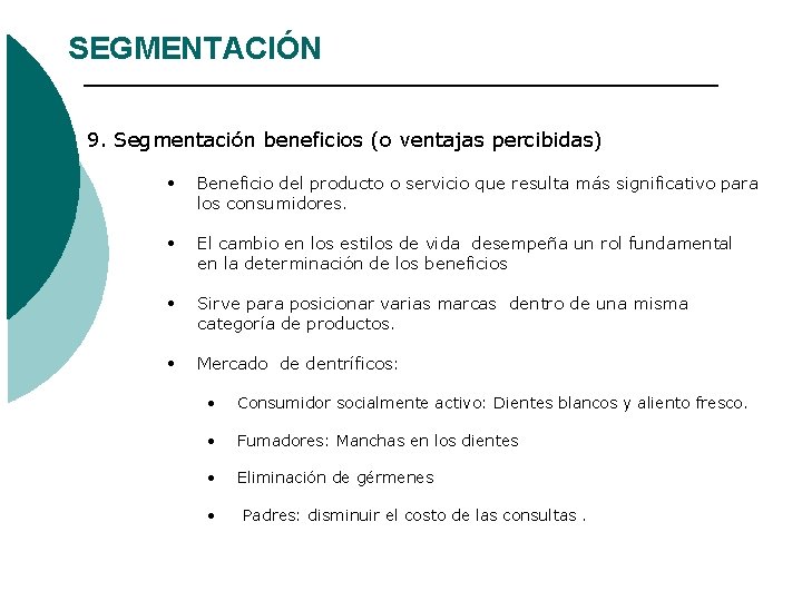 SEGMENTACIÓN 9. Segmentación beneficios (o ventajas percibidas) • Beneficio del producto o servicio que SEGMENTACIÓN 9. Segmentación beneficios (o ventajas percibidas) • Beneficio del producto o servicio que