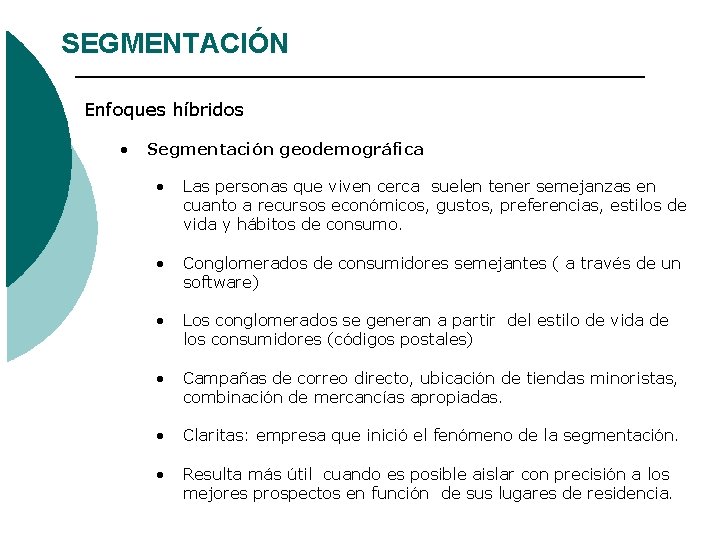 SEGMENTACIÓN Enfoques híbridos • Segmentación geodemográfica • Las personas que viven cerca suelen tener SEGMENTACIÓN Enfoques híbridos • Segmentación geodemográfica • Las personas que viven cerca suelen tener