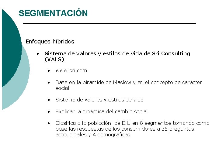 SEGMENTACIÓN Enfoques híbridos • Sistema de valores y estilos de vida de Sri Consulting SEGMENTACIÓN Enfoques híbridos • Sistema de valores y estilos de vida de Sri Consulting