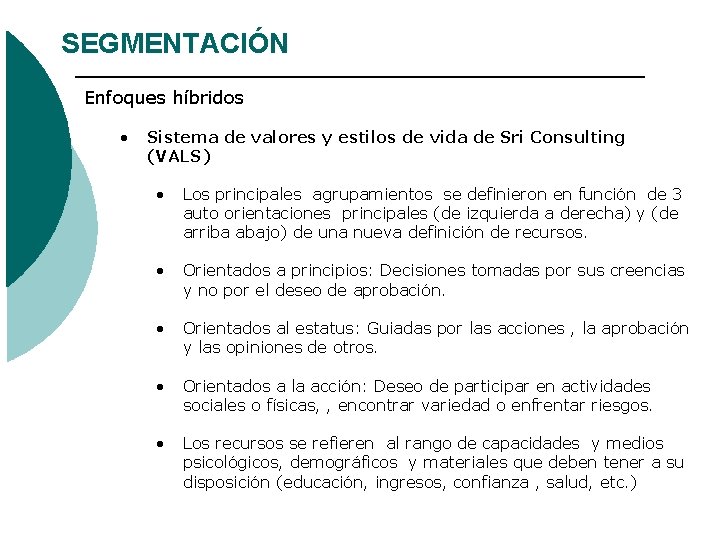 SEGMENTACIÓN Enfoques híbridos • Sistema de valores y estilos de vida de Sri Consulting SEGMENTACIÓN Enfoques híbridos • Sistema de valores y estilos de vida de Sri Consulting