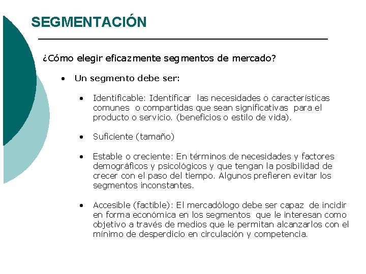 SEGMENTACIÓN ¿Cómo elegir eficazmente segmentos de mercado? • Un segmento debe ser: • Identificable: SEGMENTACIÓN ¿Cómo elegir eficazmente segmentos de mercado? • Un segmento debe ser: • Identificable: