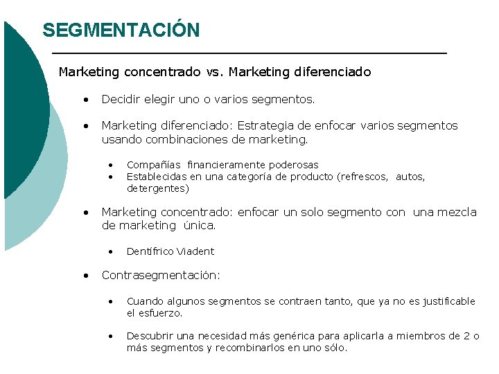SEGMENTACIÓN Marketing concentrado vs. Marketing diferenciado • Decidir elegir uno o varios segmentos. • SEGMENTACIÓN Marketing concentrado vs. Marketing diferenciado • Decidir elegir uno o varios segmentos. •