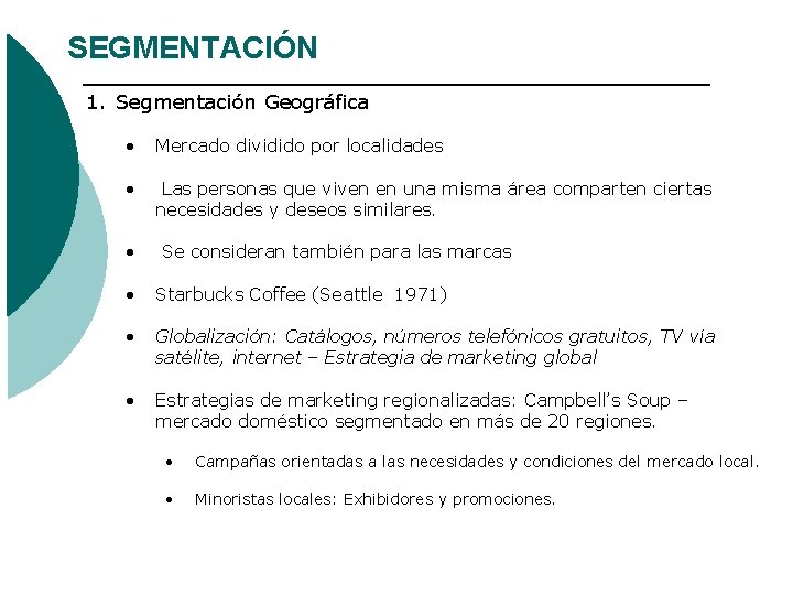 SEGMENTACIÓN 1. Segmentación Geográfica • Mercado dividido por localidades • Las personas que viven SEGMENTACIÓN 1. Segmentación Geográfica • Mercado dividido por localidades • Las personas que viven