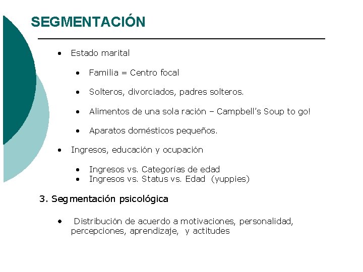SEGMENTACIÓN • • Estado marital • Familia = Centro focal • Solteros, divorciados, padres SEGMENTACIÓN • • Estado marital • Familia = Centro focal • Solteros, divorciados, padres