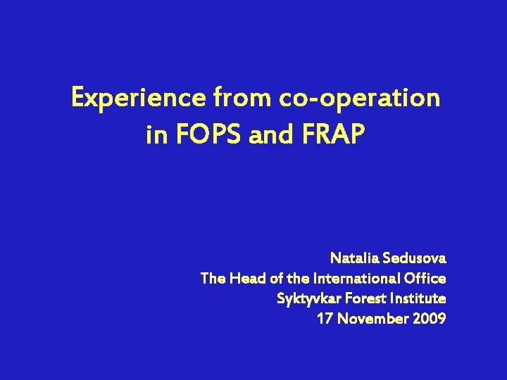 Experience from co-operation in FOPS and FRAP Natalia Sedusova The Head of the International